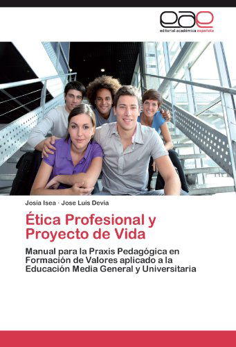 Cover for Jose Luís Devia · Ética Profesional Y Proyecto De Vida: Manual Para La Praxis Pedagógica en Formación De Valores Aplicado a La Educación Media General Y Universitaria (Paperback Book) [Spanish edition] (2012)