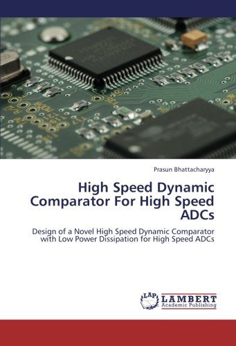 Cover for Prasun Bhattacharyya · High Speed Dynamic Comparator for High Speed Adcs: Design of a Novel High Speed Dynamic Comparator with Low Power Dissipation for High Speed Adcs (Paperback Book) (2012)