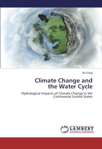Cover for Bo Dong · Climate Change and  the Water Cycle: Hydrological Impacts of Climate Change in the Continental United States (Paperback Book) (2014)