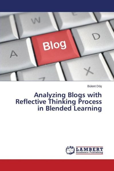 Cover for Bülent Dös · Analyzing Blogs with Reflective Thinking Process in Blended Learning (Paperback Book) (2014)
