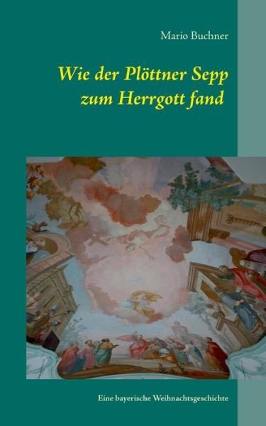 Cover for Buchner · Wie der Plöttner Sepp zum Herrg (Bog) [German edition] (2017)