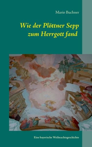 Cover for Buchner · Wie der Plöttner Sepp zum Herrg (Buch) [German edition] (2017)