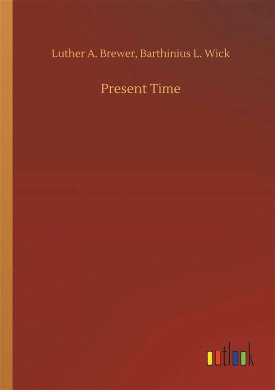 Cover for Luther a Wick Barthinius L Brewer · Present Time (Paperback Bog) (2018)