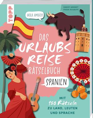 Urlaubsreise-Rätselbuch Spanien – Mit 150 Rätseln zu Land, Leuten und Sprache - Kaddy Arendt - Books - Frech - 9783735853721 - February 12, 2025
