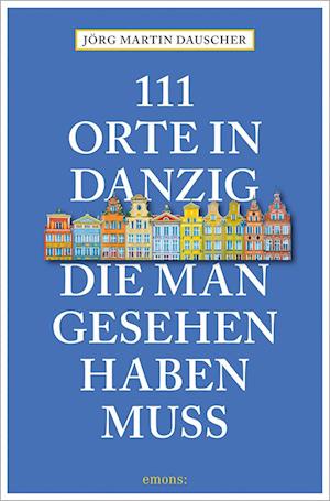 Cover for Jörg Dauscher · 111 Orte in Danzig, die man gesehen haben muss (Book) (2023)