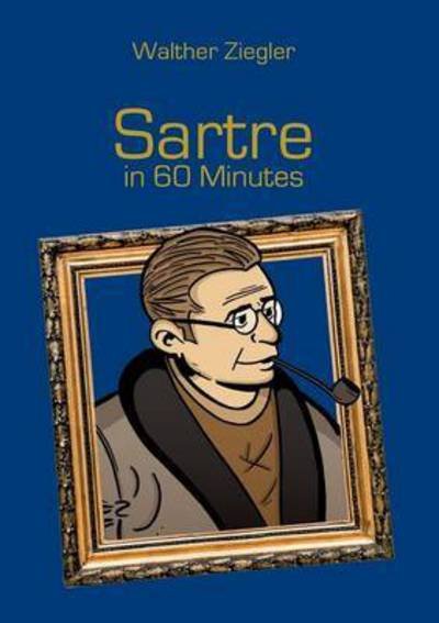 Cover for Ziegler · Sartre in 60 Minutes (Book) (2016)