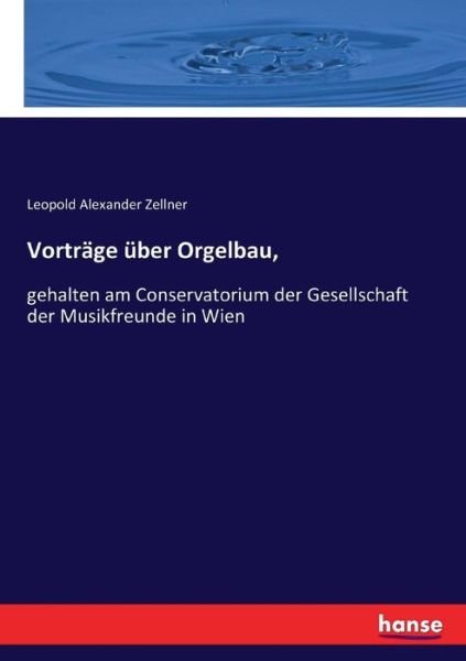Cover for Zellner · Vorträge über Orgelbau, (Buch) (2017)