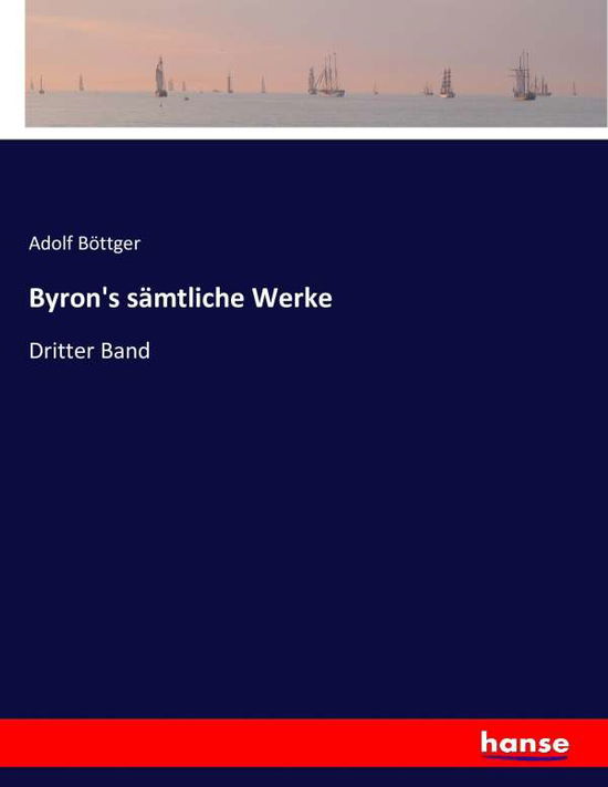 Byron's sämtliche Werke - Böttger - Kirjat -  - 9783743674721 - torstai 2. helmikuuta 2017