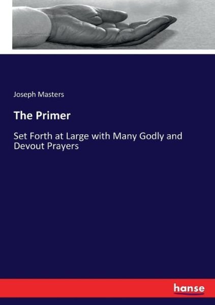 Cover for Joseph Masters · The Primer: Set Forth at Large with Many Godly and Devout Prayers (Paperback Book) (2017)
