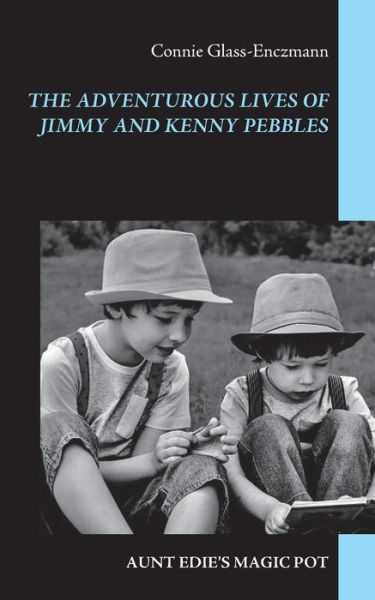 Cover for Connie Glass-Enczmann · The Adventurous Lives of Jimmy and Kenny Pebbles: Aunt Edie's Magic Pot (Paperback Book) (2020)