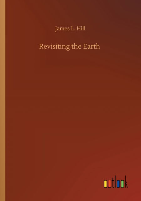 Cover for James L Hill · Revisiting the Earth (Taschenbuch) (2020)