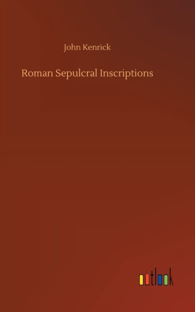 Cover for John Kenrick · Roman Sepulcral Inscriptions (Innbunden bok) (2020)