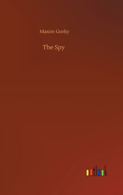 Cover for Maxim Gorky · The Spy (Hardcover Book) (2020)