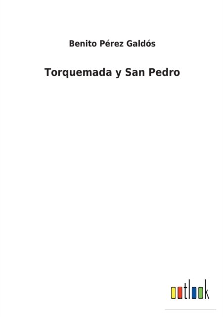 Torquemada y San Pedro - Benito Perez Galdos - Books - Outlook Verlag - 9783752498721 - February 23, 2022