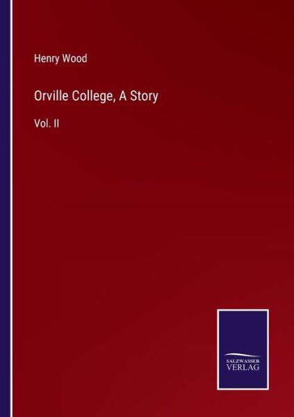 Orville College, A Story - Henry Wood - Books - Salzwasser-Verlag Gmbh - 9783752539721 - October 24, 2021