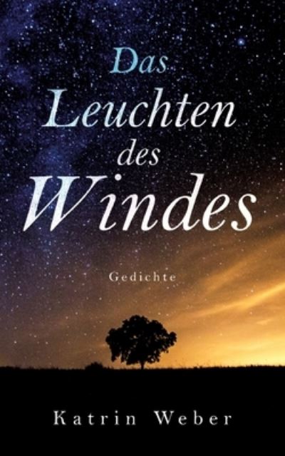 Das Leuchten des Windes - Katrin Weber - Książki - Books on Demand - 9783753446721 - 11 maja 2021