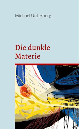 Cover for Michael Unterberg · Die dunkle Materie (Book) (2024)
