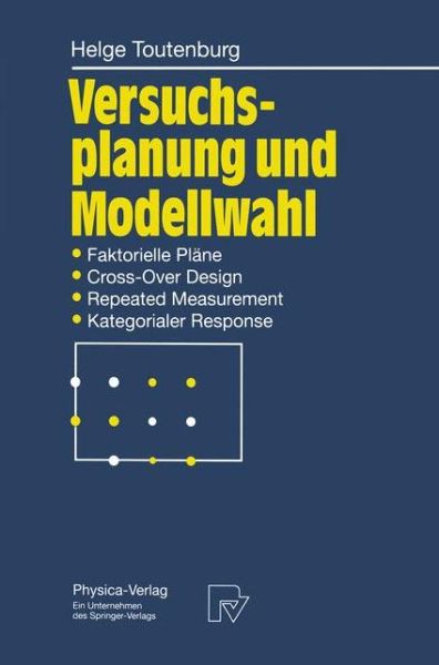 Versuchsplanung Und Modellwahl: Statistische Planung Und Auswertung Von Experimenten Mit Stetigem Oder Kategorialem Response - Helge Toutenburg - Books - Springer Verlag - 9783790807721 - April 28, 1994