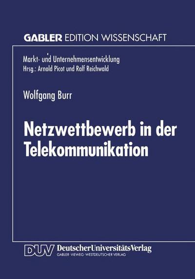 Cover for Wolfgang Burr · Netzwettbewerb in Der Telekommunikation: Chancen Und Risiken Aus Sicht Der OEkonomischen Theorie - Markt- Und Unternehmensentwicklung Markets and Organisations (Paperback Book) [1995 edition] (1995)