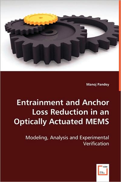 Cover for Manoj Pandey · Entrainment and Anchor Loss Reduction in an Optically Actuated Mems.: Modeling, Analysis and Experimental Verification (Paperback Book) (2008)