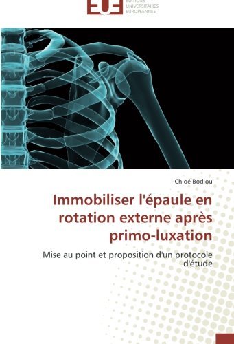 Cover for Chloé Bodiou · Immobiliser L'épaule en Rotation Externe Après Primo-luxation (Taschenbuch) [French edition] (2018)