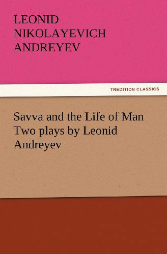 Cover for Leonid Nikolayevich Andreyev · Savva and the Life of Man Two Plays by Leonid Andreyev (Tredition Classics) (Taschenbuch) (2011)