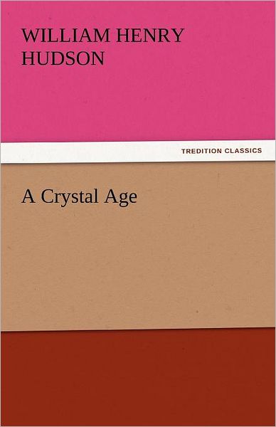 Cover for William Henry Hudson · A Crystal Age (Tredition Classics) (Taschenbuch) (2011)