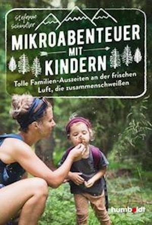 Cover for Stefanie Schindler · Mikroabenteuer mit Kindern. Tolle Familien-Auszeiten an der frischen Luft, die zusammenschweißen (Paperback Book) (2022)