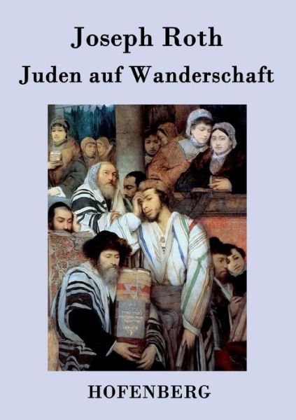 Juden Auf Wanderschaft - Joseph Roth - Książki - Hofenberg - 9783843031721 - 26 lutego 2015