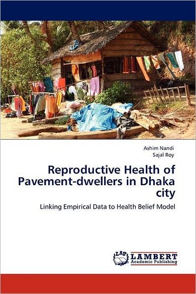 Cover for Sajal Roy · Reproductive Health of Pavement-dwellers in Dhaka City: Linking Empirical Data to Health Belief Model (Paperback Bog) (2011)