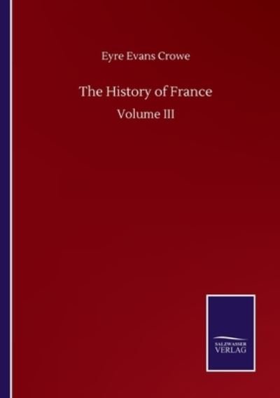 Cover for Eyre Evans Crowe · The History of France: Volume III (Paperback Book) (2020)