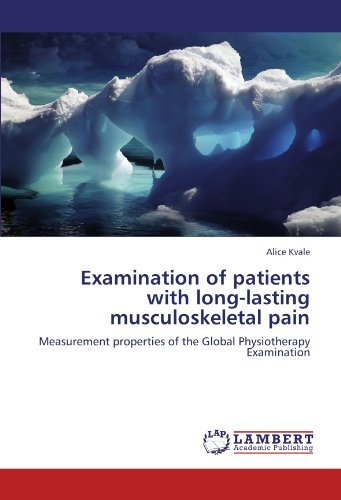 Examination of Patients with Long-lasting Musculoskeletal Pain: Measurement Properties of the Global Physiotherapy Examination - Alice Kvale - Bücher - LAP LAMBERT Academic Publishing - 9783846519721 - 5. Oktober 2011