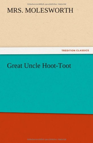 Great Uncle Hoot-toot - Mrs Molesworth - Books - TREDITION CLASSICS - 9783847215721 - December 13, 2012