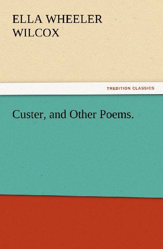 Cover for Ella Wheeler Wilcox · Custer, and Other Poems. (Paperback Book) (2012)