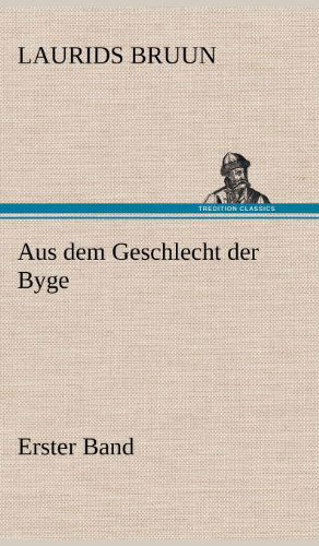 Cover for Laurids Bruun · Aus Dem Geschlecht Der Byge - Erster Band (Hardcover Book) [German edition] (2012)