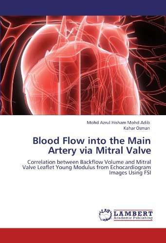 Cover for Kahar Osman · Blood Flow into the Main Artery Via  Mitral Valve: Correlation Between Backflow Volume and Mitral Valve Leaflet Young Modulus from Echocardiogram Images Using Fsi (Paperback Book) (2012)