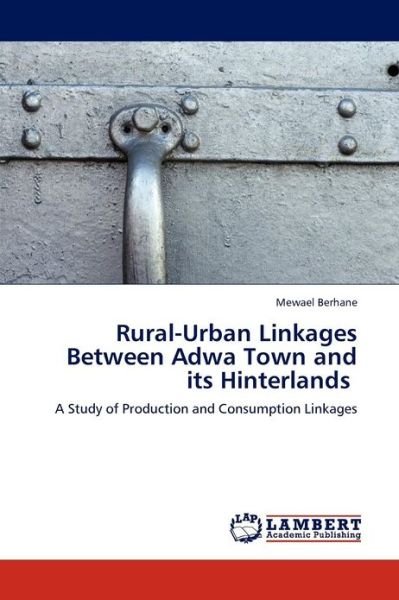 Cover for Mewael Berhane · Rural-urban Linkages Between Adwa Town and Its Hinterlands: a Study of Production and Consumption Linkages (Paperback Bog) (2012)