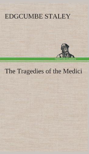 Cover for Edgcumbe Staley · The Tragedies of the Medici (Hardcover Book) (2013)