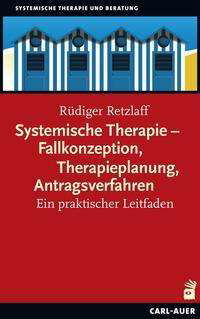 Systemische Therapie - Fallkonzeption, Therapieplanung, Antragsverfahren - Rüdiger Retzlaff - Books - Auer-System-Verlag, Carl - 9783849703721 - November 10, 2021