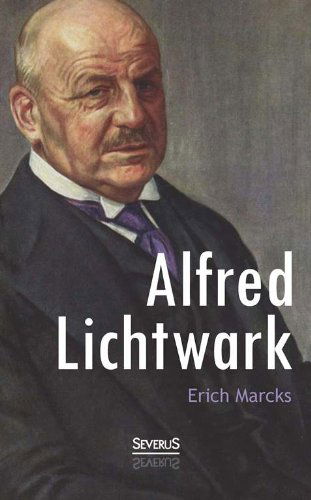 Cover for Erich Marcks · Alfred Lichtwark: Vollstandig uberarbeitete Neuausgabe (Paperback Book) [German edition] (2014)