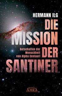 Die Mission Der Santiner - Ilg - Books -  - 9783954474721 - 