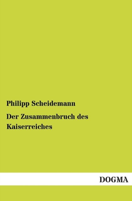 Cover for Philipp Scheidemann · Der Zusammenbruch Des Kaiserreiches (Paperback Bog) [German edition] (2013)