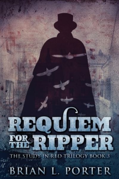 Requiem For The Ripper - Brian L Porter - Books - Next Chapter - 9784867452721 - April 25, 2021