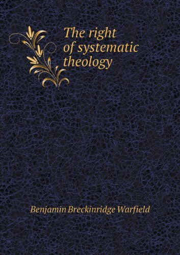 Cover for Benjamin Breckinridge Warfield · The Right of Systematic Theology (Taschenbuch) (2013)