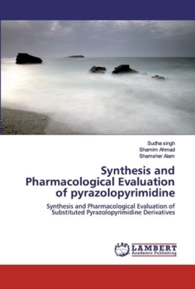 Cover for Sudha Singh · Synthesis and Pharmacological Evaluation of pyrazolopyrimidine (Paperback Book) (2019)