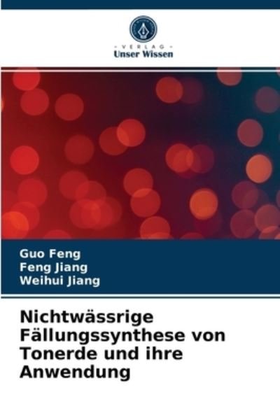 Cover for Guo Feng · Nichtwassrige Fallungssynthese von Tonerde und ihre Anwendung (Pocketbok) (2021)