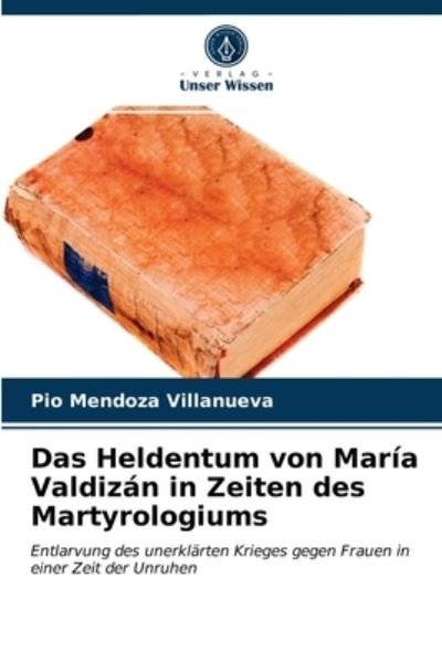Cover for Pio Mendoza Villanueva · Das Heldentum von Maria Valdizan in Zeiten des Martyrologiums (Paperback Book) (2021)