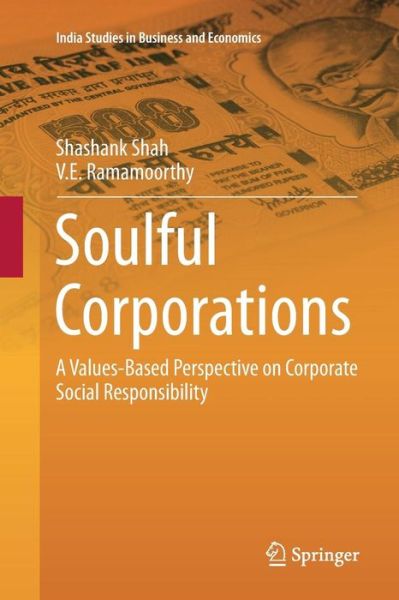 Cover for Shashank Shah · Soulful Corporations: A Values-Based Perspective on Corporate Social Responsibility - India Studies in Business and Economics (Paperback Book) [Softcover reprint of the original 1st ed. 2014 edition] (2016)