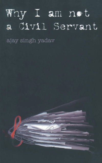 Cover for Ajay Singh Yadav · Why i am not a civil servant (Book) (1905)