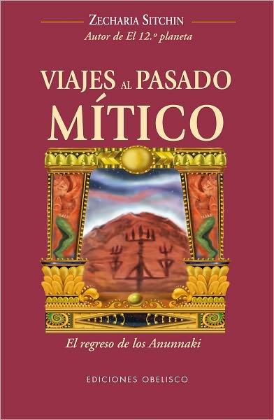 Cover for Zecharia Sitchin · Viajes Al Pasado Mitico (Spanish Edition) (Cronicas De La Tierra / the Earth Chronicles Expeditions) (Paperback Book) [Spanish, Tra edition] (2011)